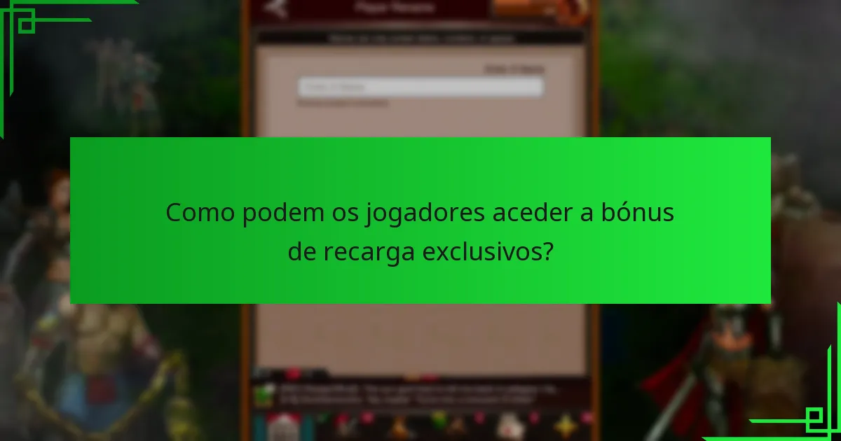Como podem os jogadores aceder a bónus de recarga exclusivos?