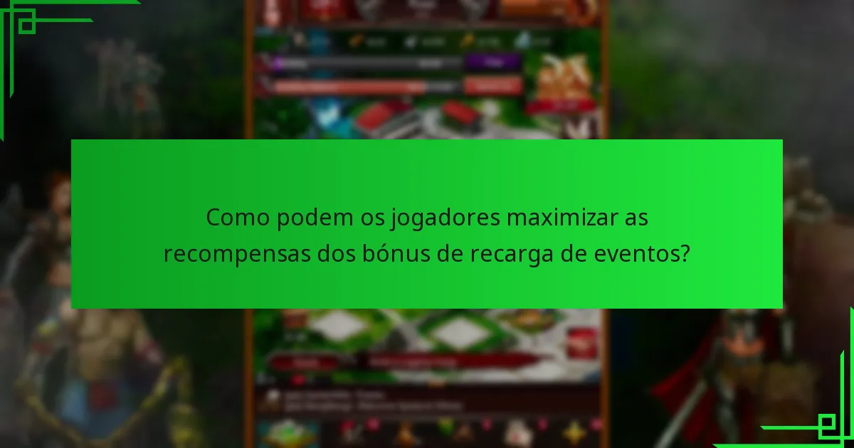 Como podem os jogadores maximizar as recompensas dos bónus de recarga de eventos?