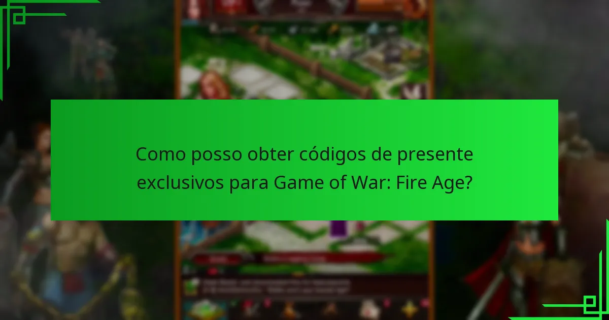 Como posso obter códigos de presente exclusivos para Game of War: Fire Age?