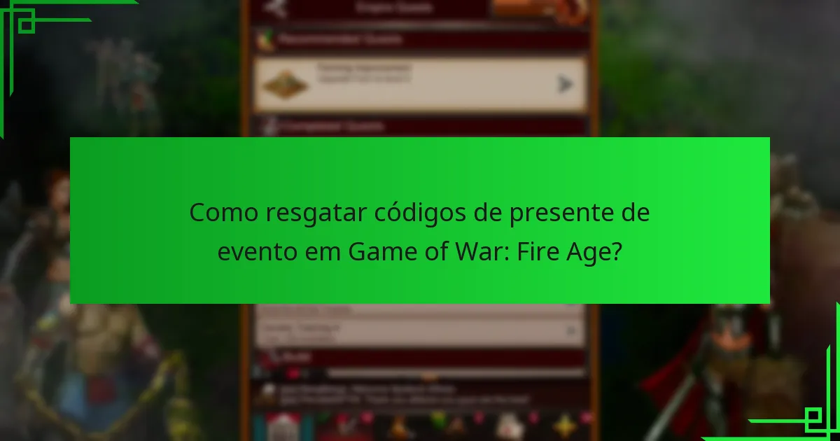 Como resgatar códigos de presente de evento em Game of War: Fire Age?