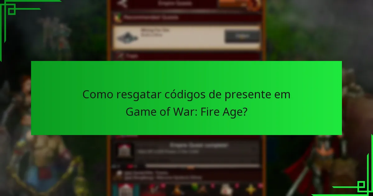Como resgatar códigos de presente em Game of War: Fire Age?