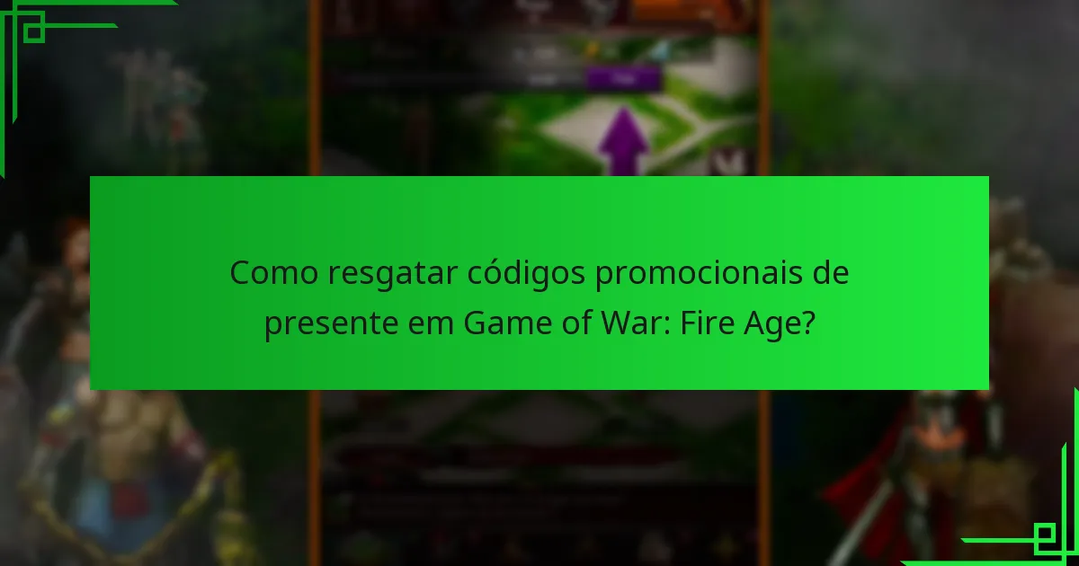 Como resgatar códigos promocionais de presente em Game of War: Fire Age?
