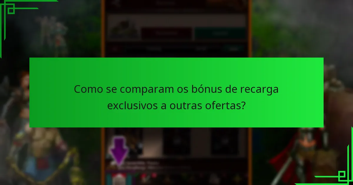Quando estão disponíveis os bónus de recarga exclusivos?