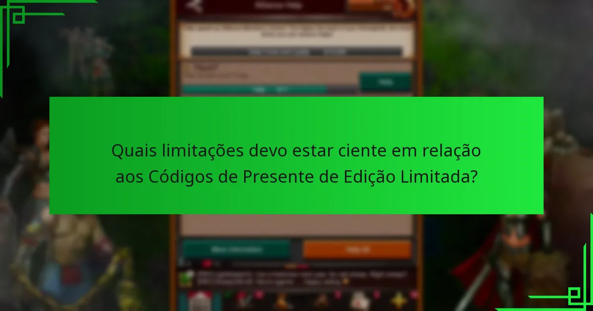 Quais limitações devo estar ciente em relação aos Códigos de Presente de Edição Limitada?