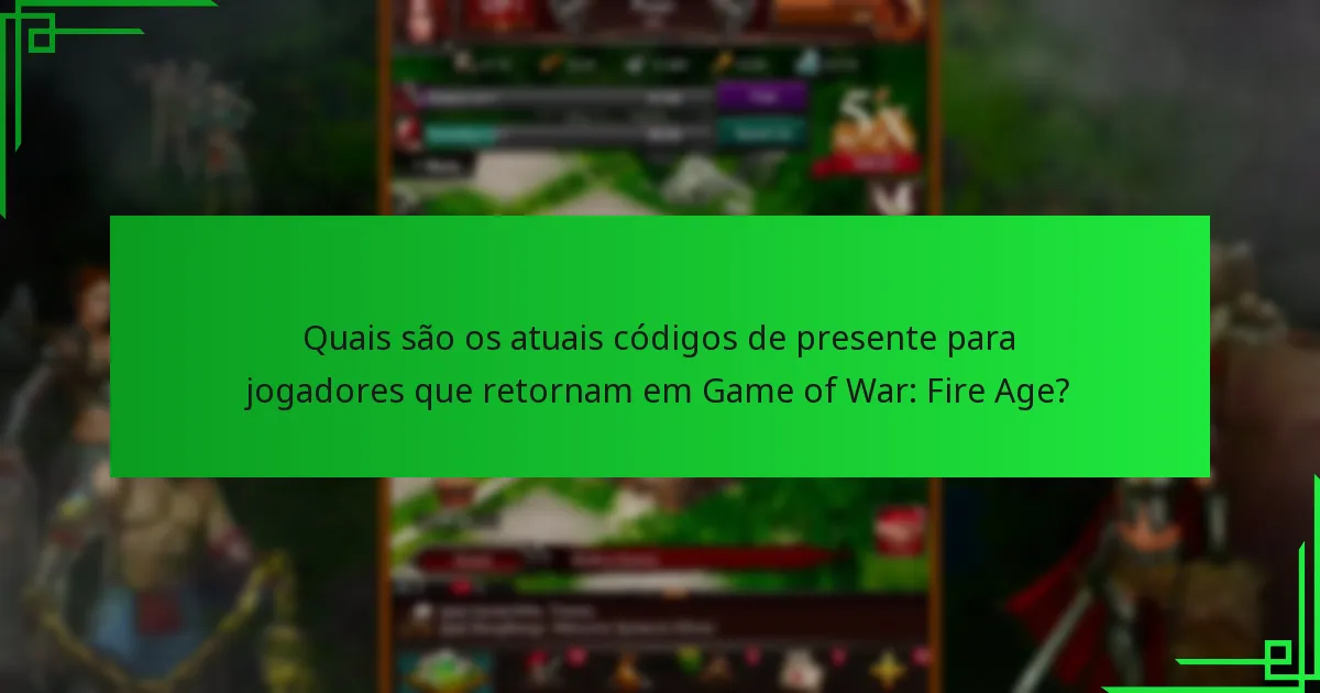 Quais são as últimas atualizações em Game of War: Fire Age para jogadores que retornam?